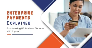 What are Enterprise Payments — Transforming U.S. Business Finances with Paycron