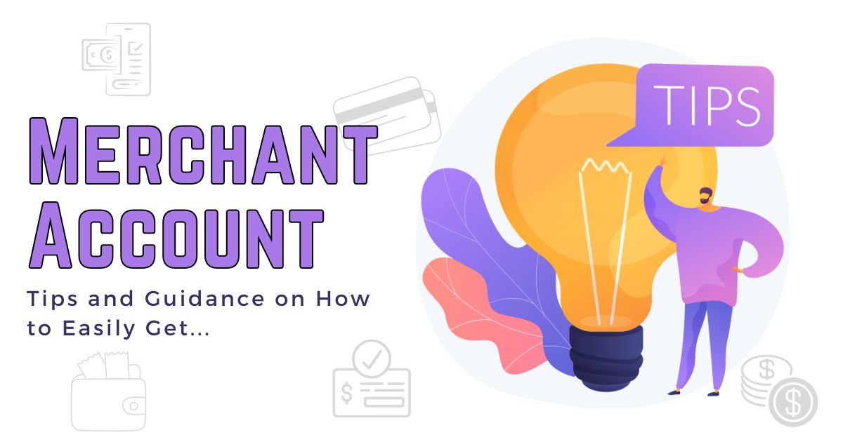 Tips and Guidance on How to Easily Get Your Merchant Account