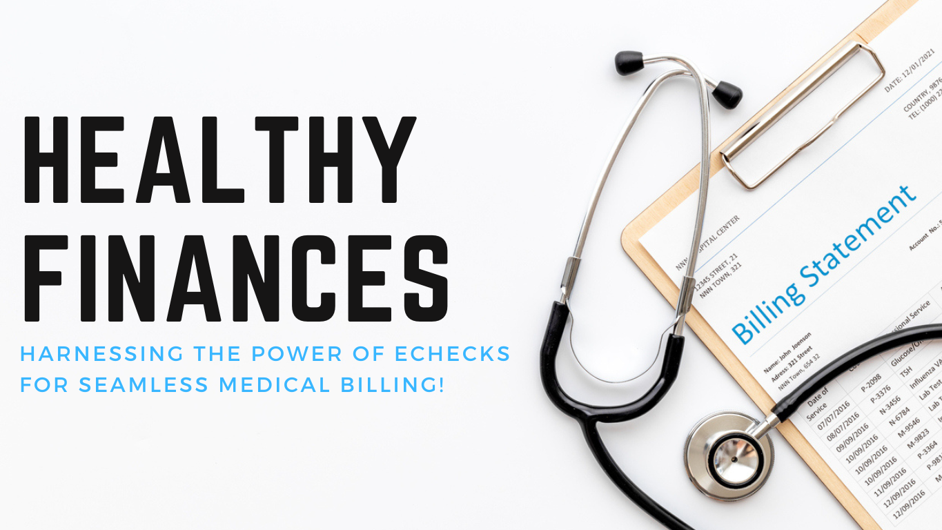 Healthy Finances-Harnessing the Power of eChecks for Seamless Medical Billing