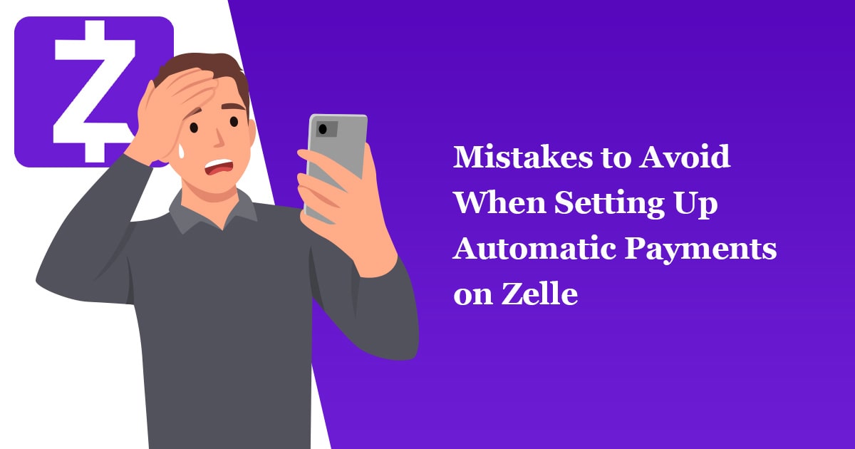 Mistakes to Avoid When Setting Up Automatic Payments on Zelle