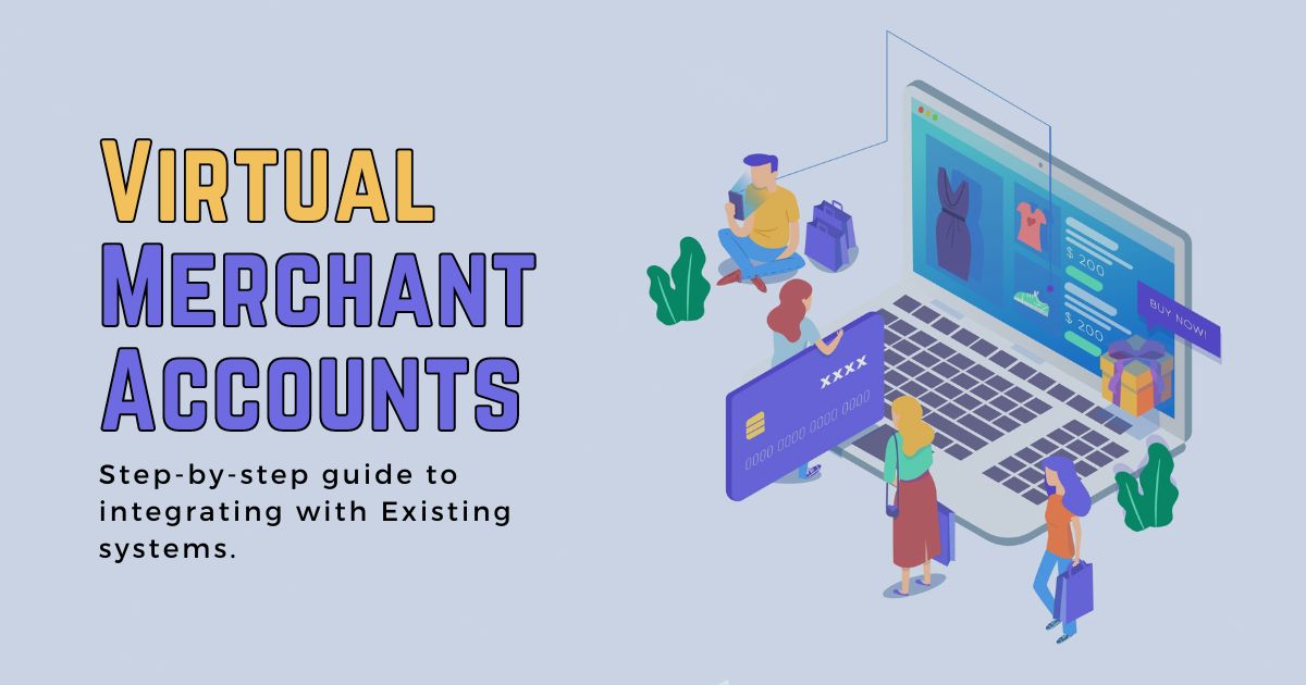 Integrate Virtual Merchant Accounts with Your Systems